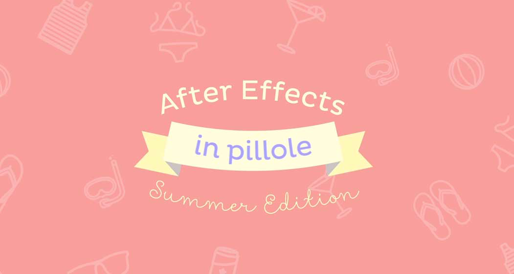 After Effects in pillole - summer edition